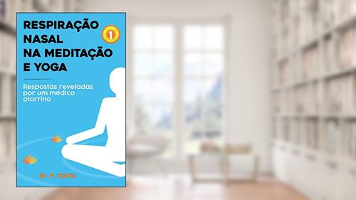 Capa de Respiração nasal na meditação e yoga: respostas reveladas por um médico otorrino, do autor Dr. P. COSTA