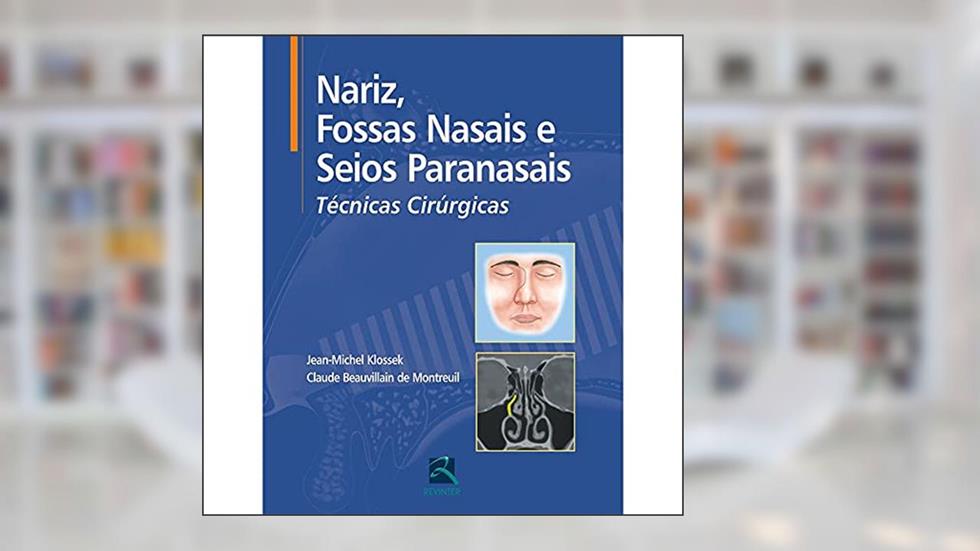 Nariz, Fossas Nasais e Seios Paranasais: Técnicas Cirúrgicas, do autor Jean-Michel Klossek; Claude Beauvillain de Montreuil