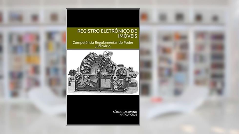 Registro Eletrônico de Imóveis: Competência Regulamentar do Poder Judiciário (SREI Livro 1), do autor Sérgio Jacomino; Nataly Cruz