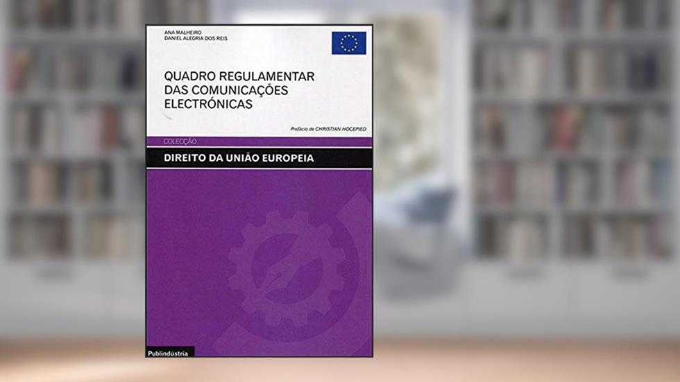 Quadro Regulamentar Das Comunicações Electrónicas, do autor Ana Malheiro; daniel Alegria Dos Reis