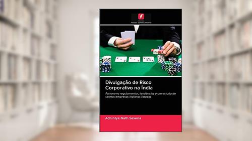 Capa de Divulgação de Risco Corporativo na Índia: Panorama regulamentar, tendências e um estudo de seletas empresas indianas listadas, do autor Achintya Nath Sexena