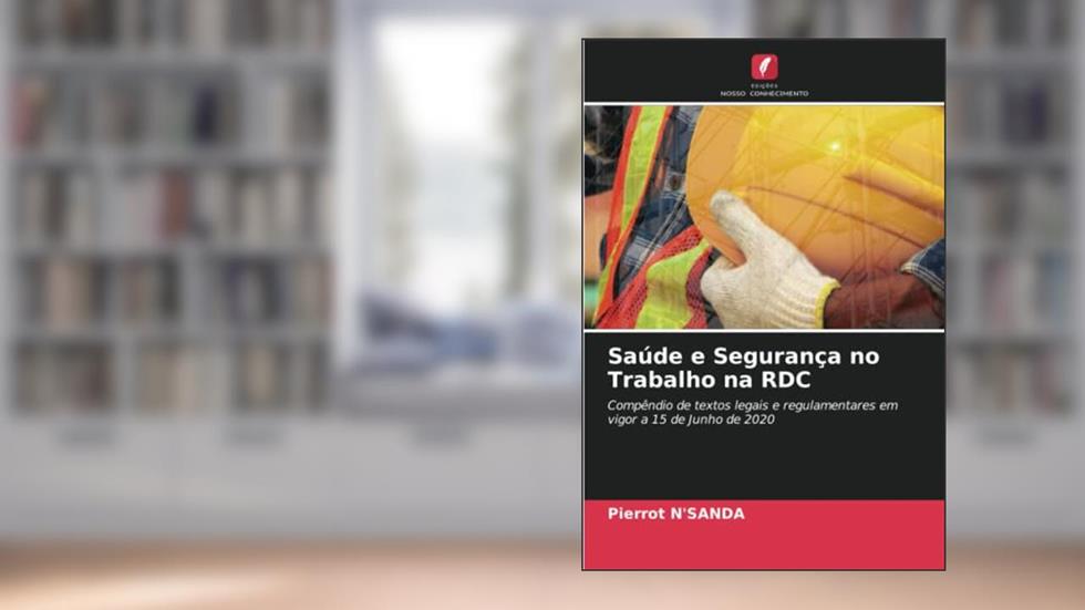 Saúde e Segurança no Trabalho na RDC: Compêndio de textos legais e regulamentares em vigor a 15 de Junho de 2020, do autor Pierrot N'Sanda