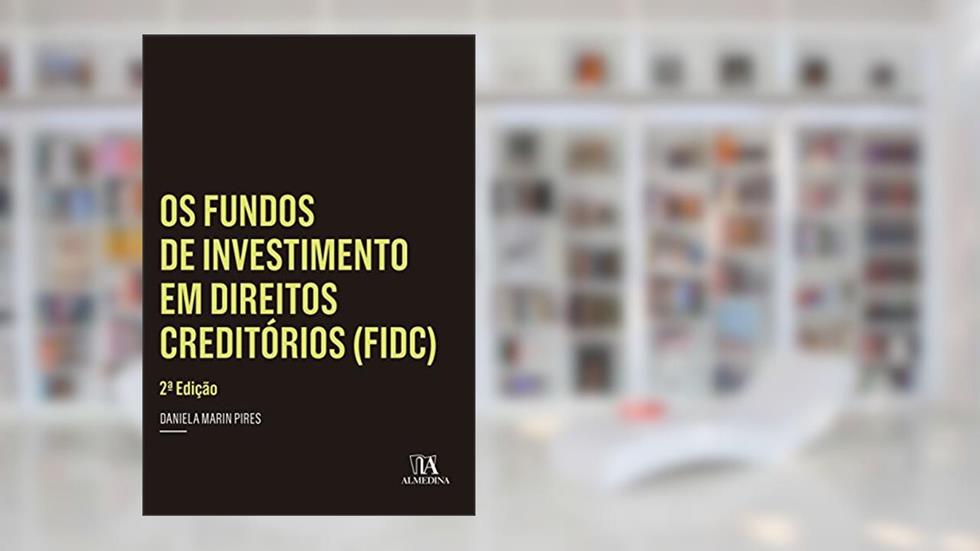 Os Fundos de Investimento em Direitos Creditórios (FIDC), do autor Daniela Marin Pires
