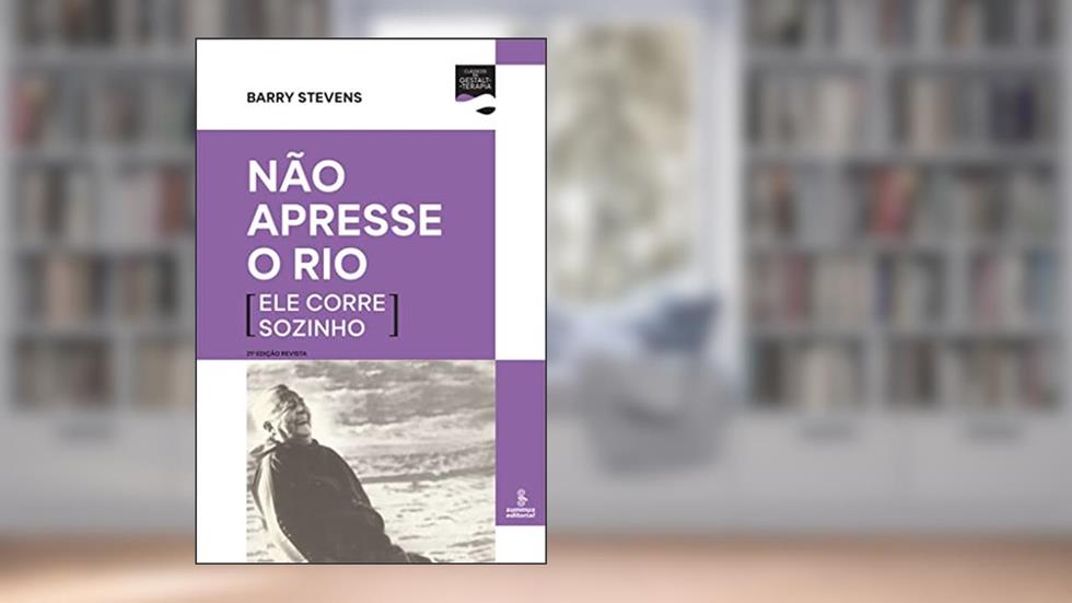 Não apresse o rio (ele corre sozinho), do autor Barry Stevens