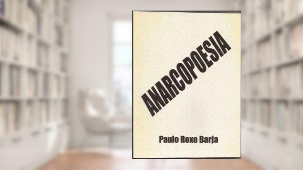 Anarcopoesia, do autor Paulo Roxo Barja