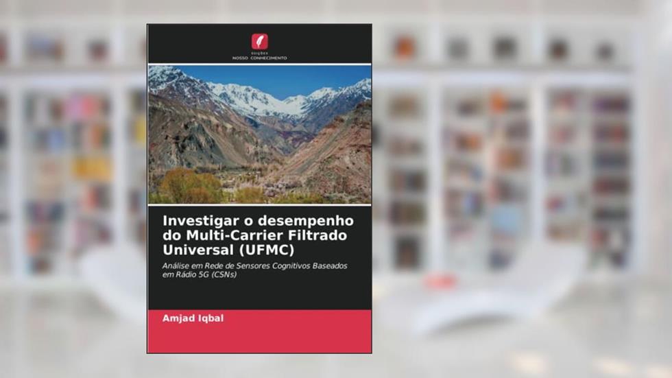 Investigar o desempenho do Multi-Carrier Filtrado Universal (UFMC): Análise em Rede de Sensores Cognitivos Baseados em Rádio 5G (CSNs), do autor Amjad Iqbal
