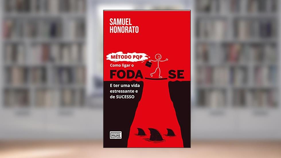 Como ligar o foda-se e ter uma vida estressante e de sucesso, do autor Samuel Honorato
