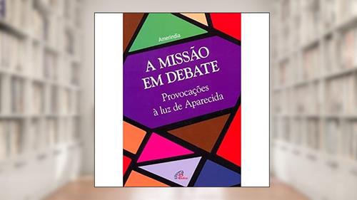 Capa de A missão em debate: Provocações à luz de Aparecida, do autor Vários Autores