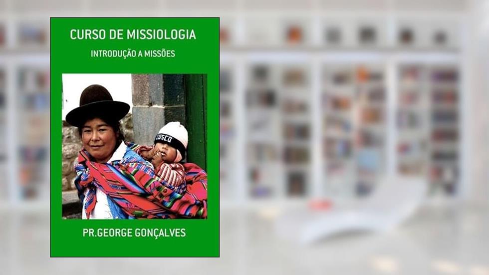 Curso de Missiologia, do autor Pr.george Gonçalves