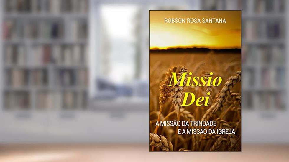 Missio Dei: A missão da Trindade e a missão da igreja, do autor Robson Rosa Santana