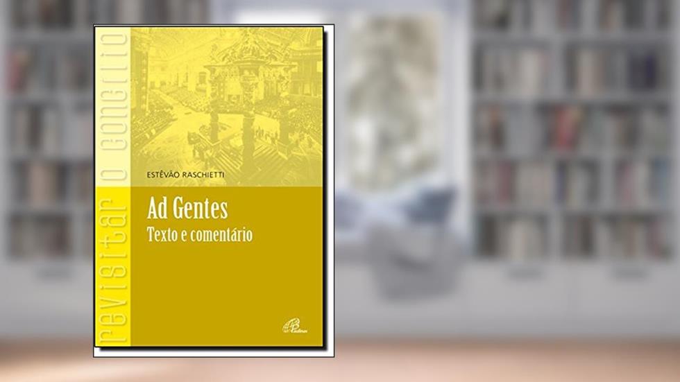 Ad gentes - texto e comentário, do autor Estêvão Raschietti