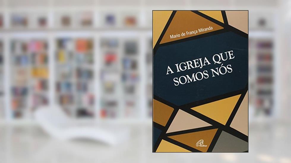 A igreja que somos nós, do autor Mario de França Miranda