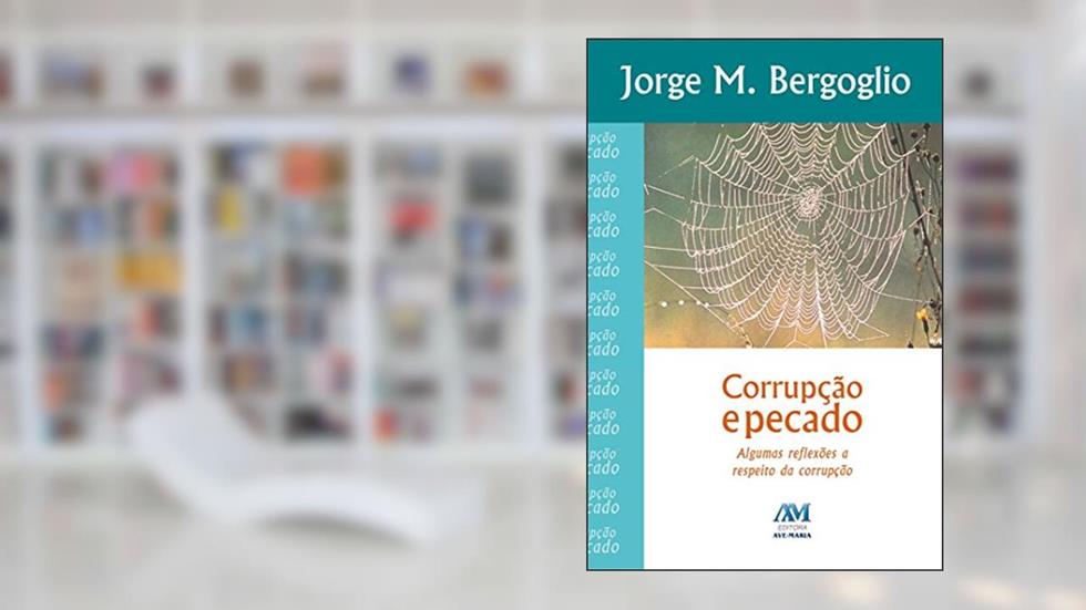 Corrupção e pecado - Papa Francisco, do autor Jorge M. Bergoglio - Papa Francisco