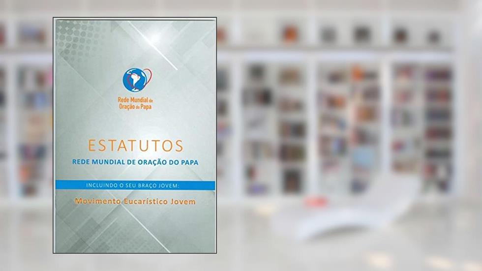 Estatutos - Rede Mundial de Oração do Papa, do autor Sede Nacional Do Ao-mej Brasil