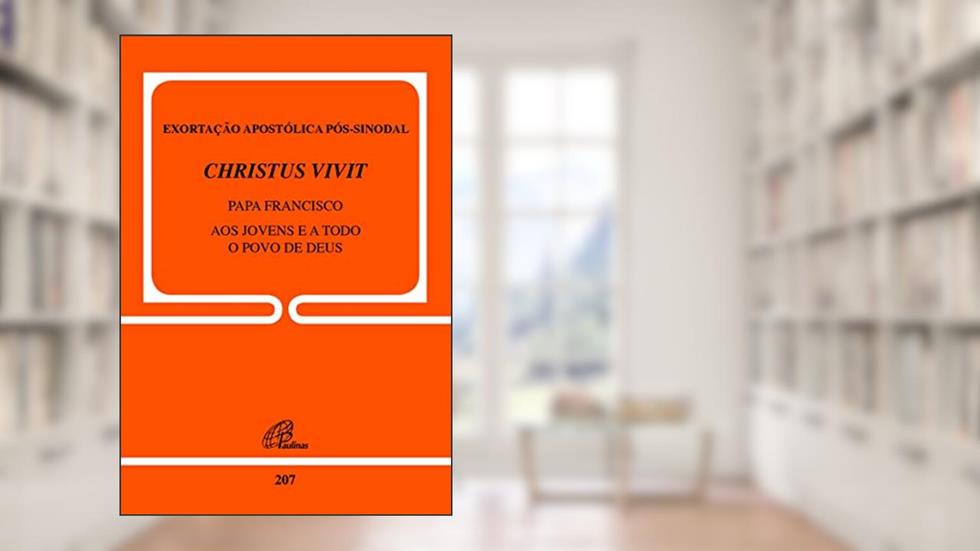 Exortação apostólica pós-sinodal - Christus Vivit do Papa Francisco - Doc.207, do autor Papa Francisco