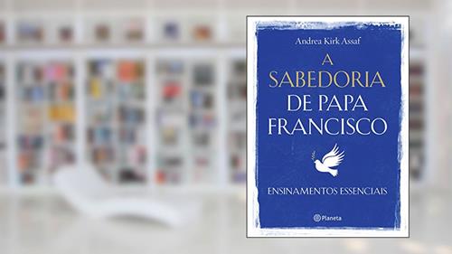 Capa de A sabedoria de Papa Francisco, do autor Andrea Kirk Assaf