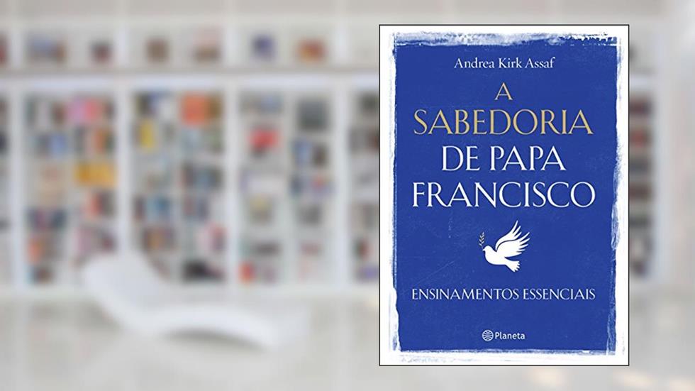 A sabedoria de Papa Francisco, do autor Andrea Kirk Assaf