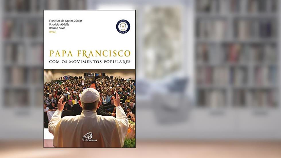 Papa Francisco com os movimentos populares, do autor Maurício Abdalla; Francisco de Aquino Júnior; Robson Sávio