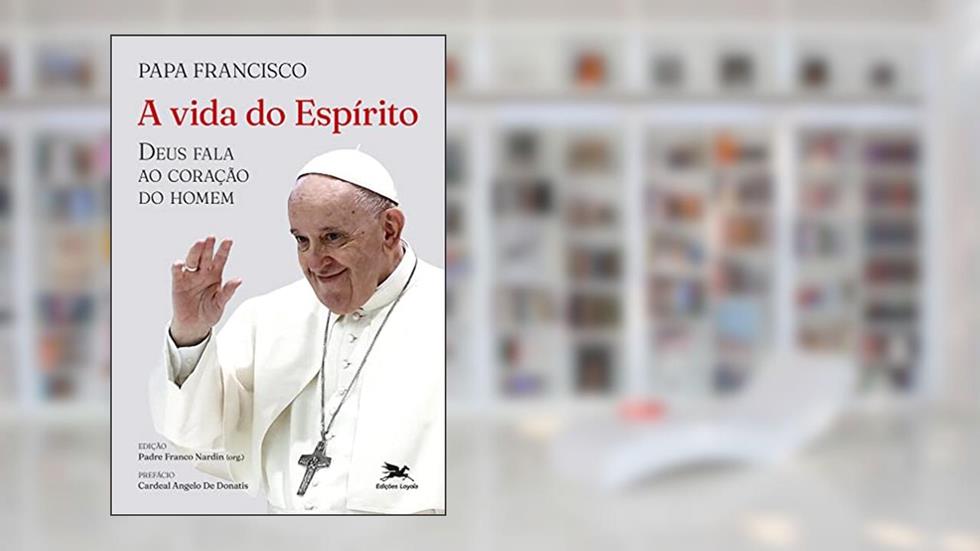 A vida do Espírito: Deus fala ao coração do homem, do autor Jorge Mario (Papa Francisco) Bergoglio