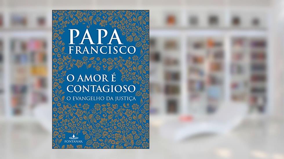 O amor é contagioso, do autor Bergoglio (papa Francisco)  Jorge Mario