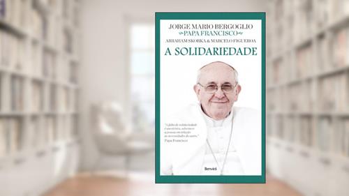 Capa de A solidariedade, do autor Jorge Mario Bergoglio; Sandra Martha Dolinsky; Marcelo Figueroa; Abraham Skorka