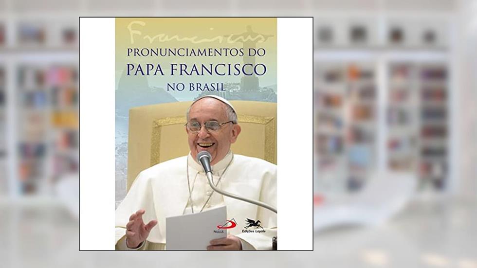 Pronunciamentos do Papa Francisco no Brasil, do autor Jorge Mario Bergoglio