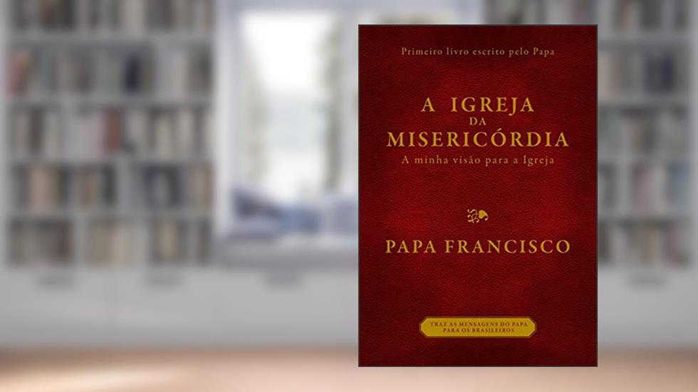 A igreja da misericórdia, do autor Bergoglio (papa Francisco)  Jorge Mario