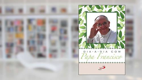 Capa de Dia a Dia com Papa Francisco, do autor Papa Francisco; Jorge Mario Bergoglio