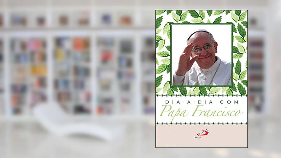 Dia a Dia com Papa Francisco, do autor Papa Francisco; Jorge Mario Bergoglio