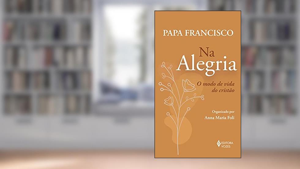 Na alegria: O modo de vida do Cristo, do autor Papa Francisco