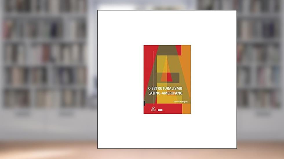 O estruturalismo latino-americano, do autor Octavio Rodriguez