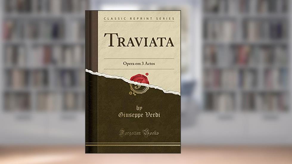 Traviata: Opera em 3 Actos (Classic Reprint), do autor Giuseppe Verdi