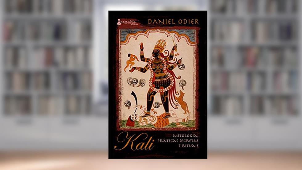 Kali: Mitologia, práticas secretas e rituais, do autor Daniel Odier