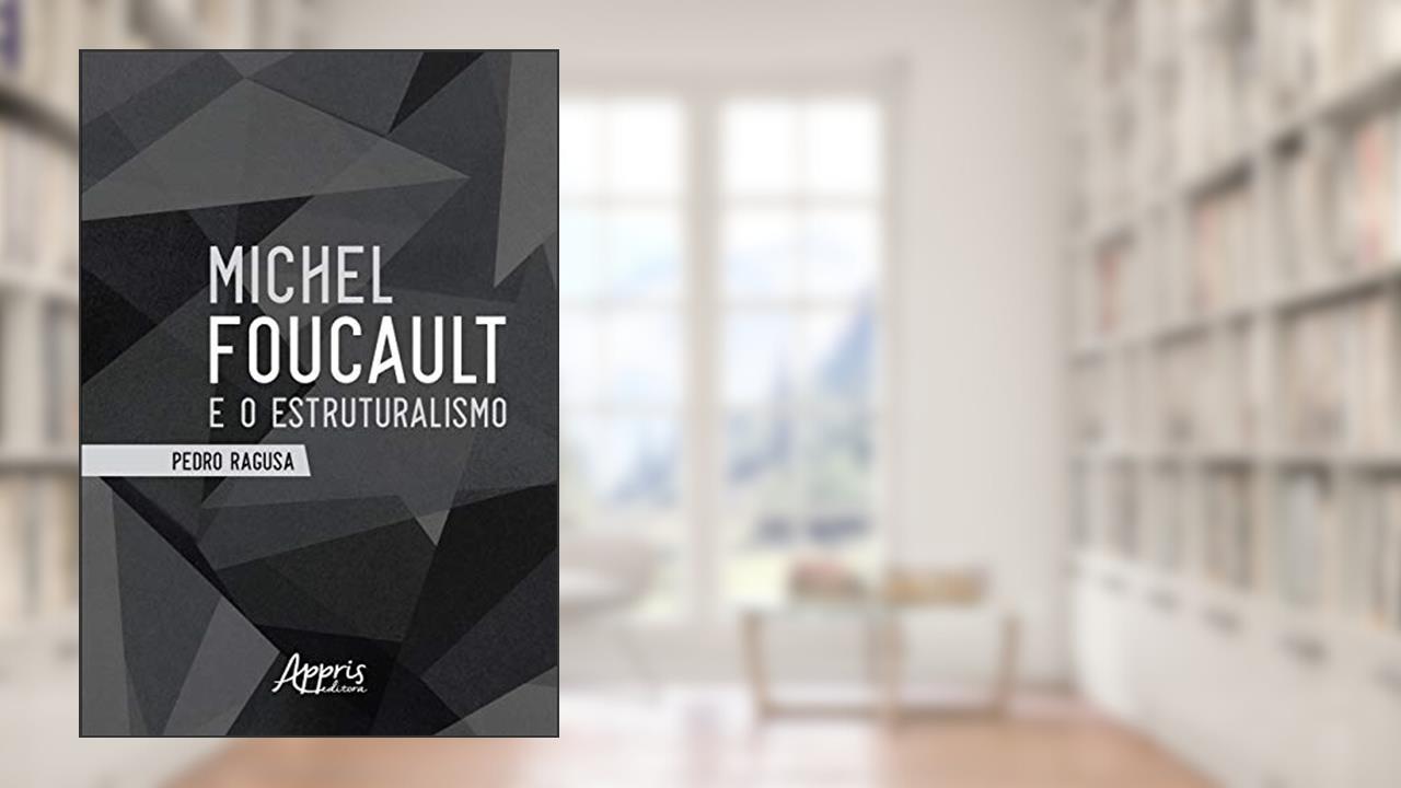 Michel foucault e o estruturalismo, do autor Pedro Ragusa
