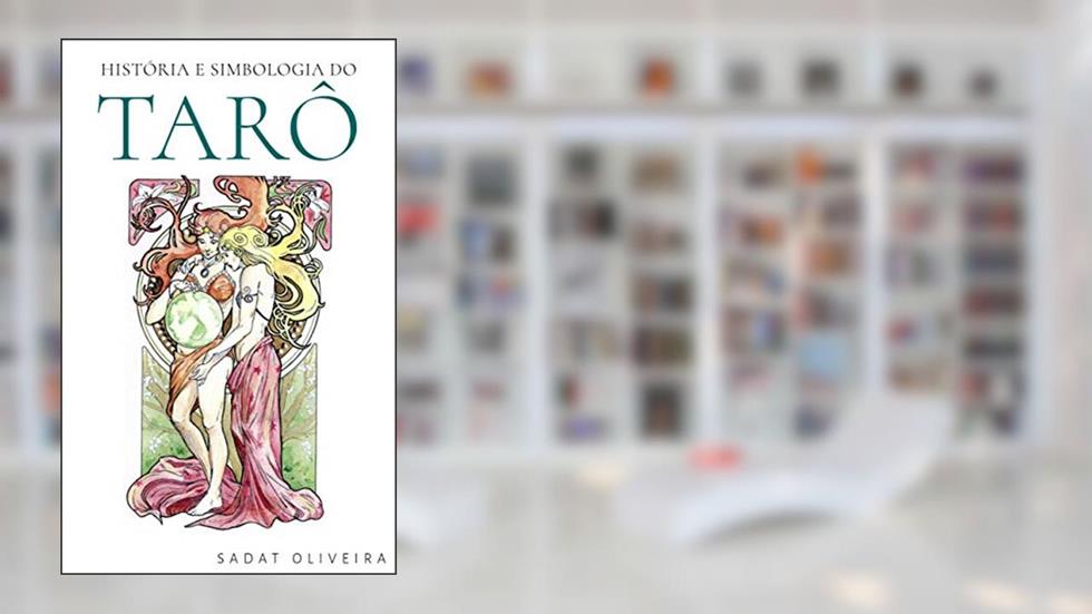 História e Simbologia do Tarô, do autor Sadat Oliveira