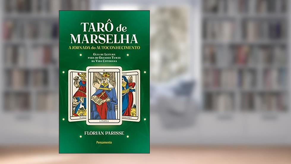 O Tarô de Marselha: a Jornada do Autoconhecimento (Volume 3), do autor Florian Parisse