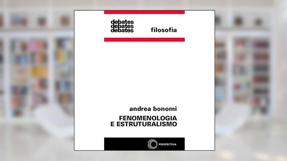 Fenomenologia e estruturalismo, do autor Andrea Bonomi