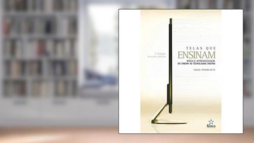 Capa de Telas que Ensinam. Mídia e Aprendizagem. Do Cinema ao Computador, do autor Samuel Pfromm Netto
