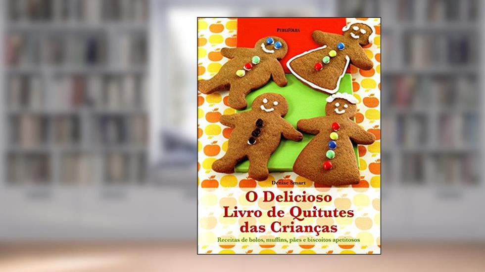 O Delicioso Livro De Quitutes Das Crianças, do autor Denise Smart