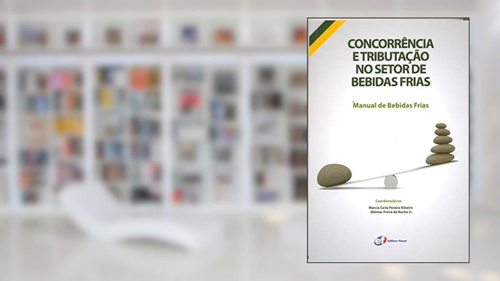 Concorrência e tributação no setor de bebidas frias, do autor Weimar Freire da Rocha Jr; Marcia Carla Pereira Ribeiro