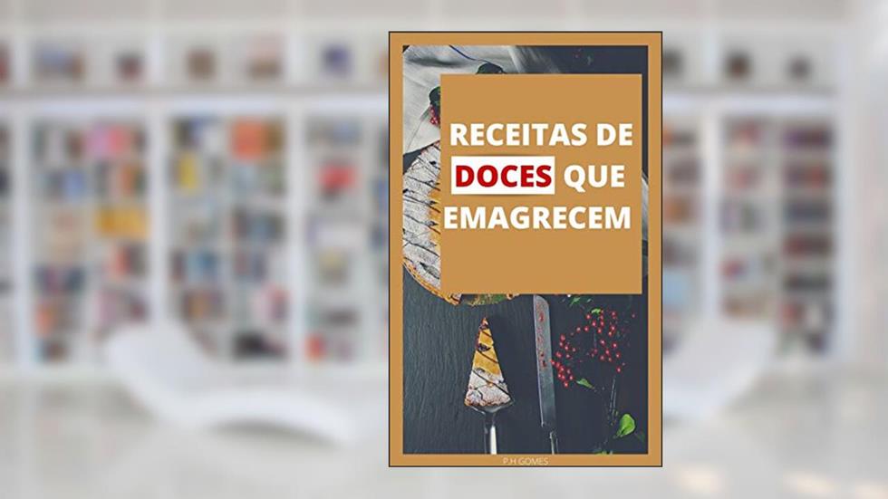 RECEITAS DE DOCES QUE EMAGRECEM : GUIA RÁPIDO, do autor P.H GOMES