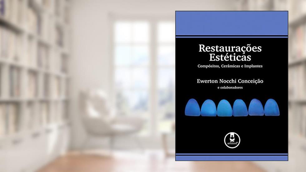 Restaurações Estéticas: Compósitos, Cerâmicas e Implantes, do autor Ewerton Nocchi Conceição