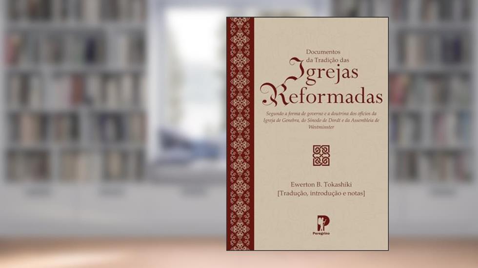 Documentos Da Tradição Das Igrejas Reformadas, do autor EWERTON B. TOKASHIKI
