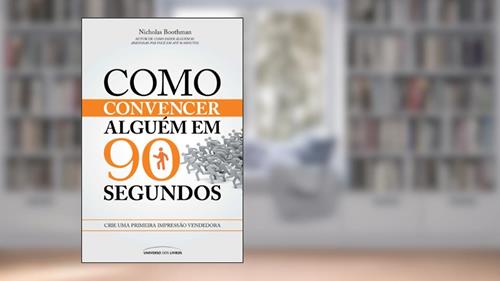 Capa de Como convencer alguém em 90 segundos, do autor Nicholas Boothman