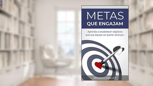 Capa de Metas que Engajam: Aprenda a estabelecer objetivos que sua equipe vai querer alcançar, do autor Ricardo Mallet