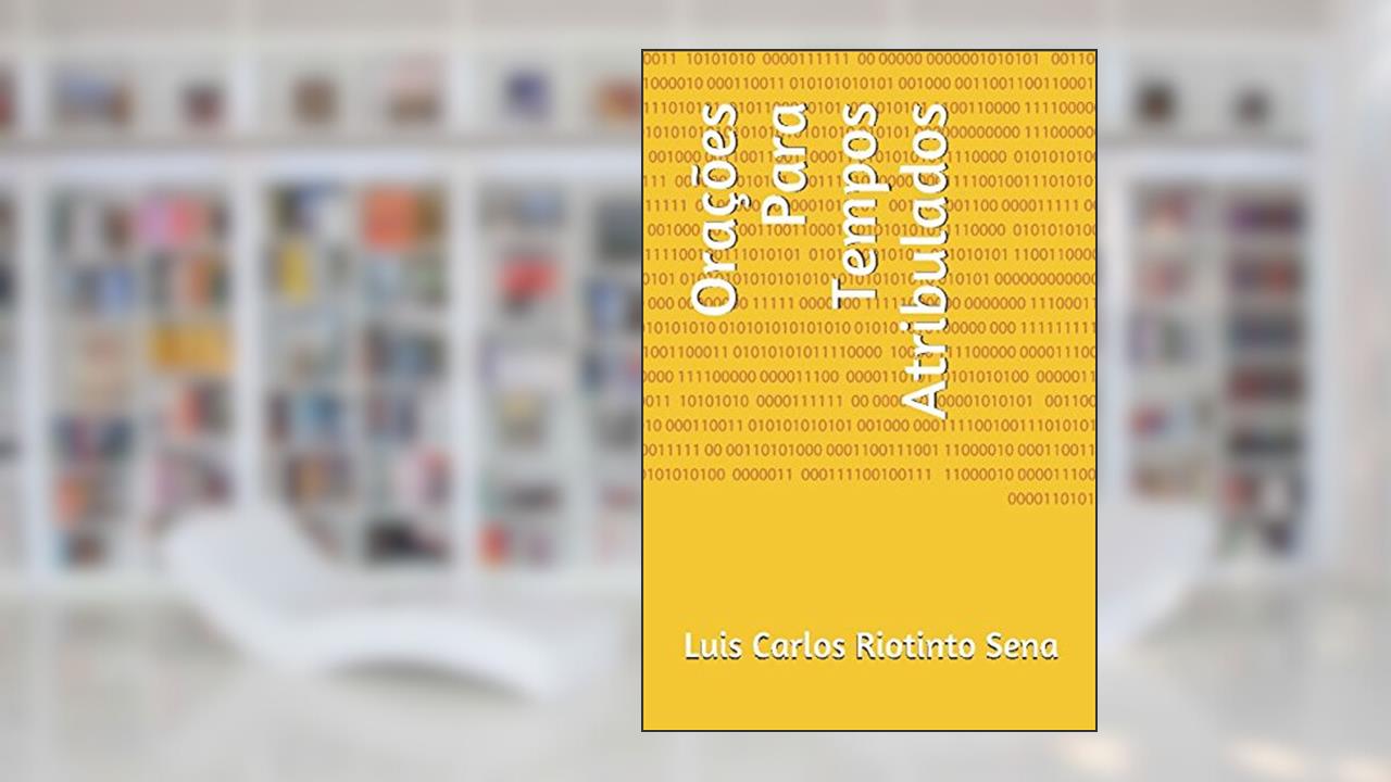 Orações Para Tempos Atribulados (Orações e Fé) (Portuguese Edition), do autor Luis Carlos Riotinto Sena