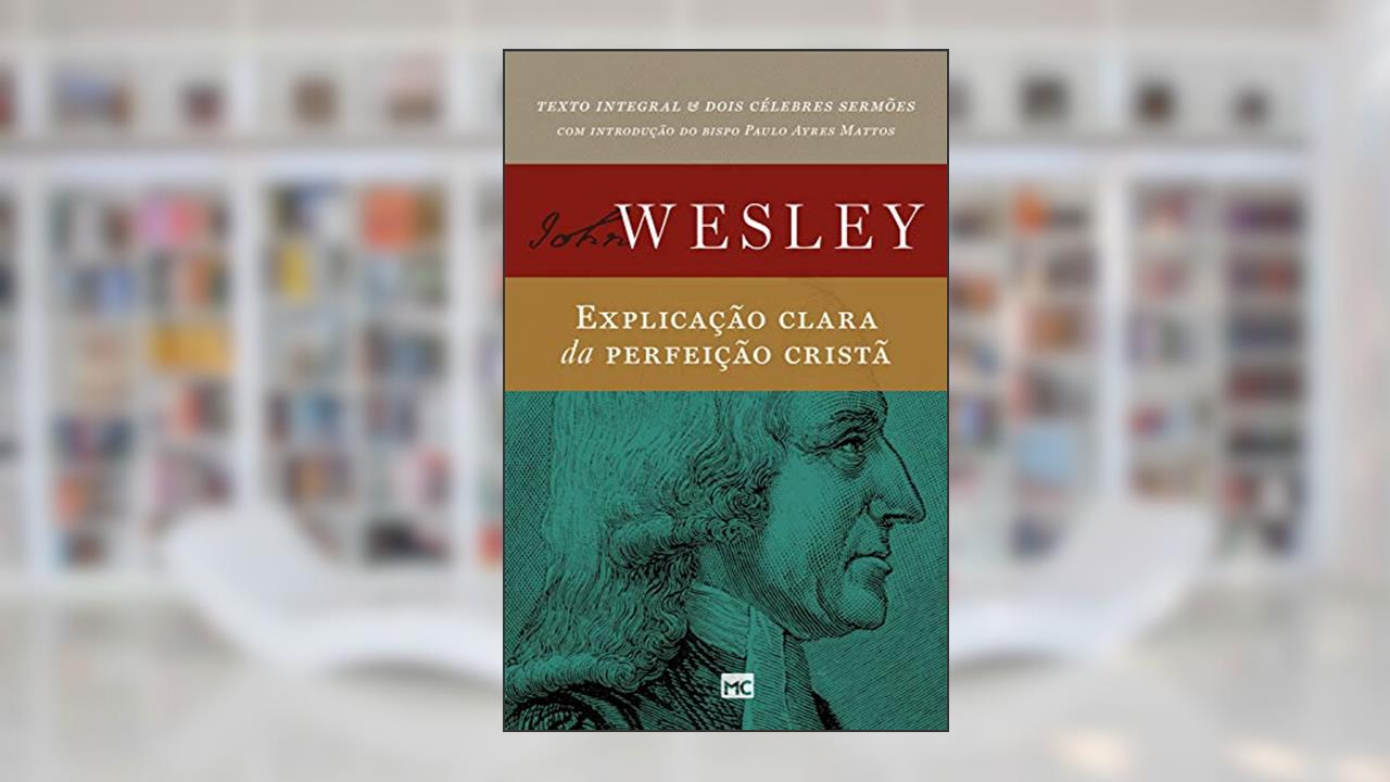 Explicação clara da perfeição cristã, do autor John Wesley