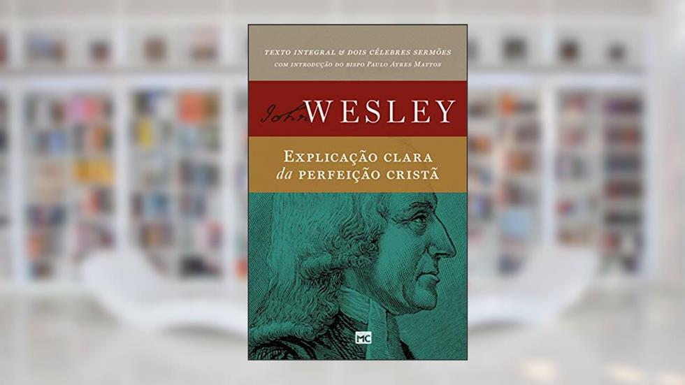 Explicação clara da perfeição cristã, do autor John Wesley