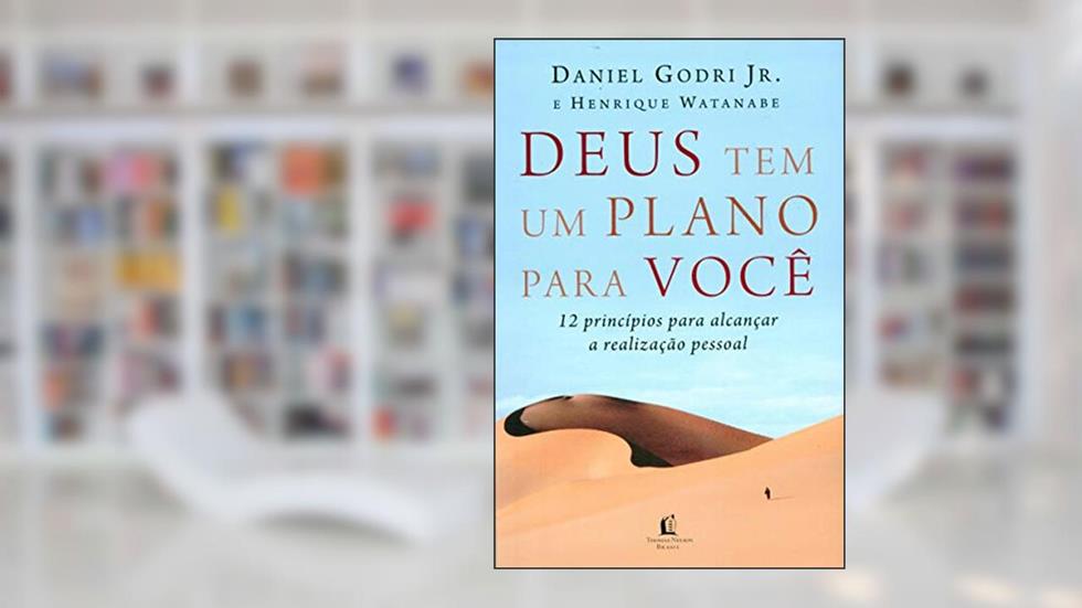 Deus tem um plano para você: 12 princípios para alcançar a realização pessoal, do autor Daniel Godri Jr.