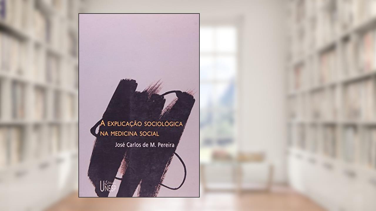 A explicação sociológica na medicina social, do autor José Carlos de M. Pereira